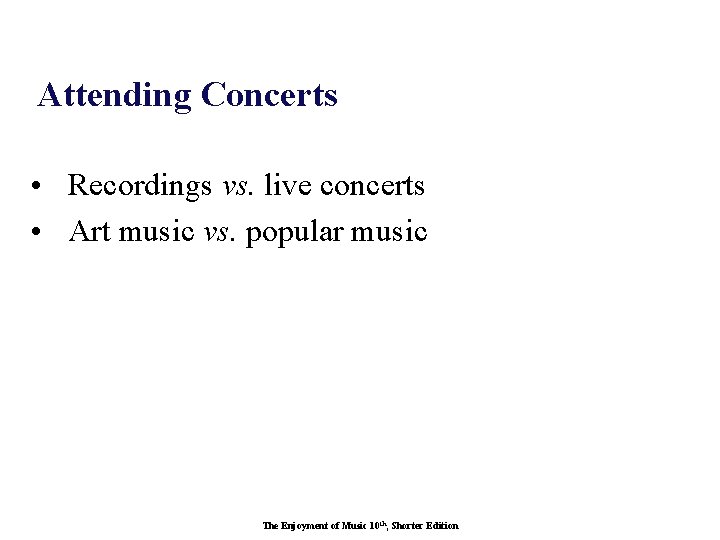 Attending Concerts • Recordings vs. live concerts • Art music vs. popular music The