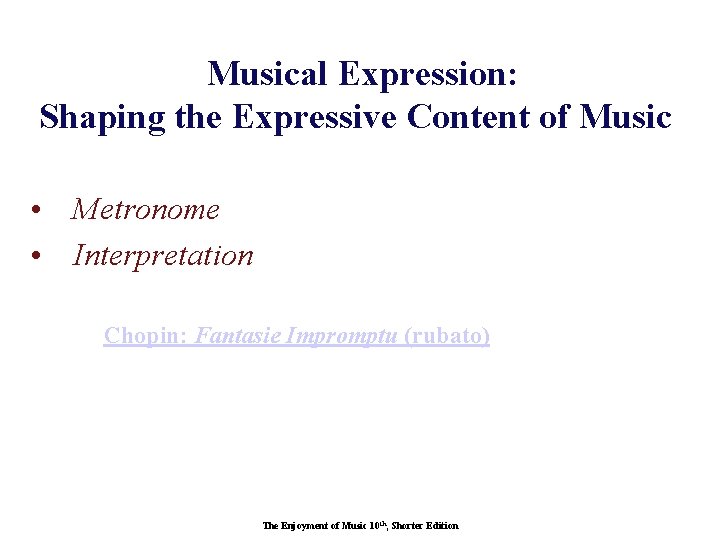 Musical Expression: Shaping the Expressive Content of Music • Metronome • Interpretation Chopin: Fantasie