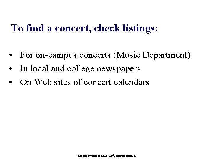 To find a concert, check listings: • For on-campus concerts (Music Department) • In