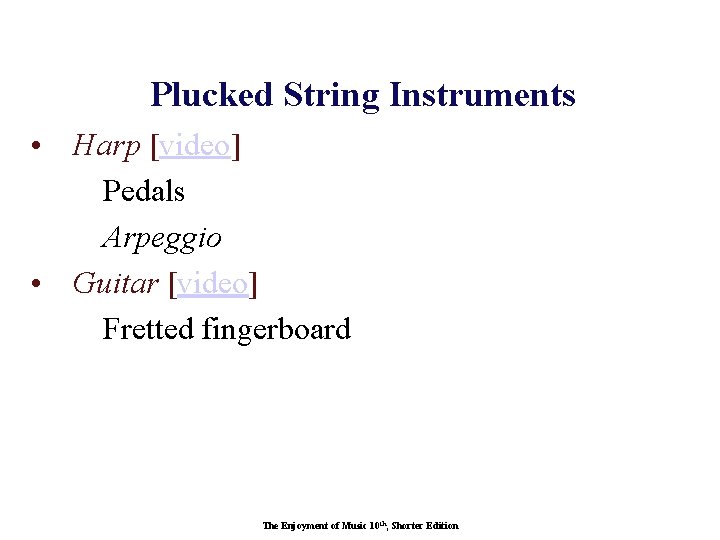 Plucked String Instruments • Harp [video] Pedals Arpeggio • Guitar [video] Fretted fingerboard The