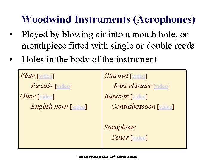 Woodwind Instruments (Aerophones) • Played by blowing air into a mouth hole, or mouthpiece