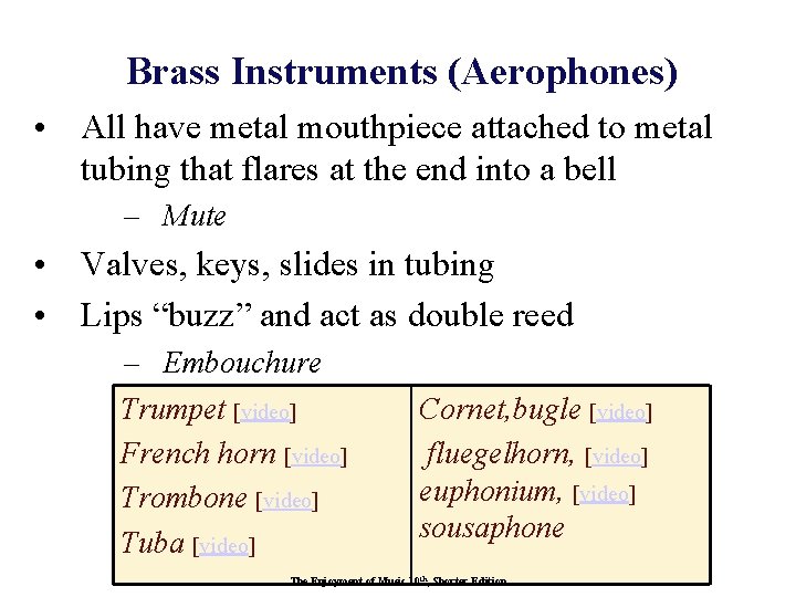 Brass Instruments (Aerophones) • All have metal mouthpiece attached to metal tubing that flares