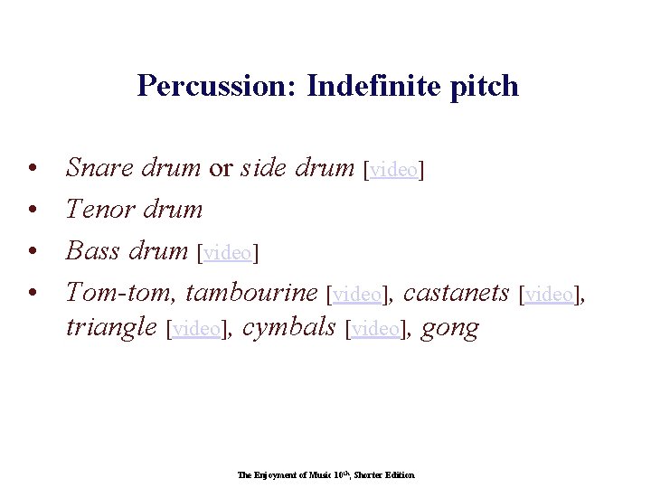 Percussion: Indefinite pitch • • Snare drum or side drum [video] Tenor drum Bass
