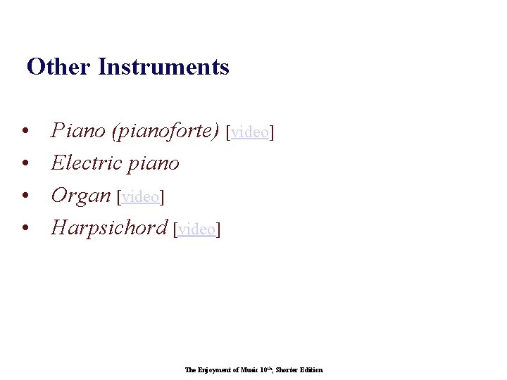 Other Instruments • • Piano (pianoforte) [video] Electric piano Organ [video] Harpsichord [video] The