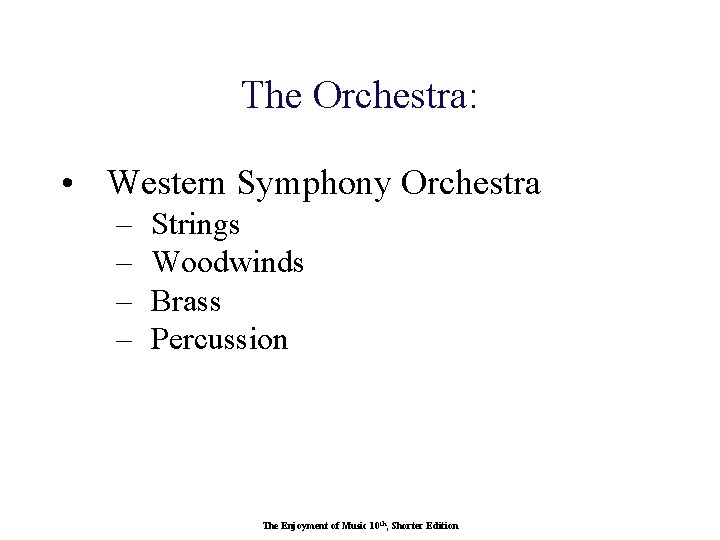 The Orchestra: • Western Symphony Orchestra – – Strings Woodwinds Brass Percussion The Enjoyment