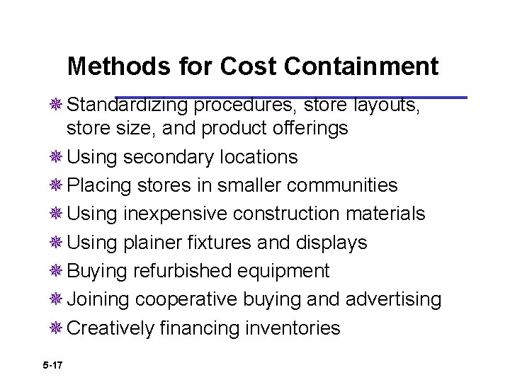 Methods for Cost Containment ¯ Standardizing procedures, store layouts, store size, and product offerings
