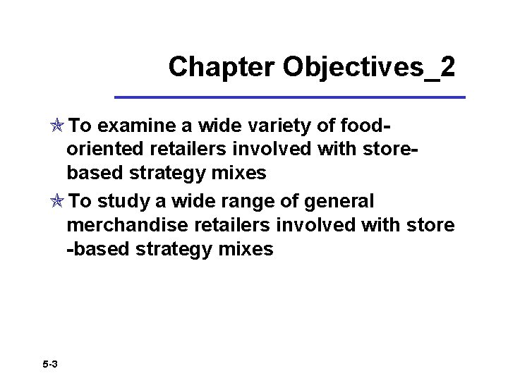 Chapter Objectives_2 To examine a wide variety of foodoriented retailers involved with storebased strategy