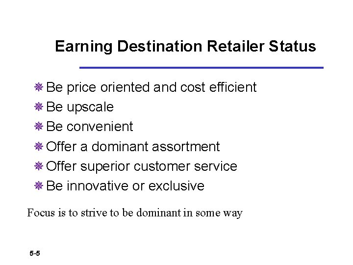 Earning Destination Retailer Status ¯ Be price oriented and cost efficient ¯ Be upscale