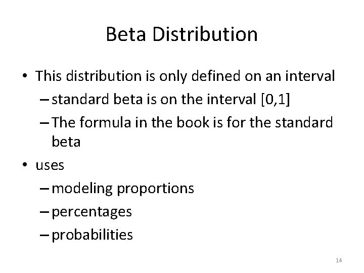 Beta Distribution • This distribution is only defined on an interval – standard beta