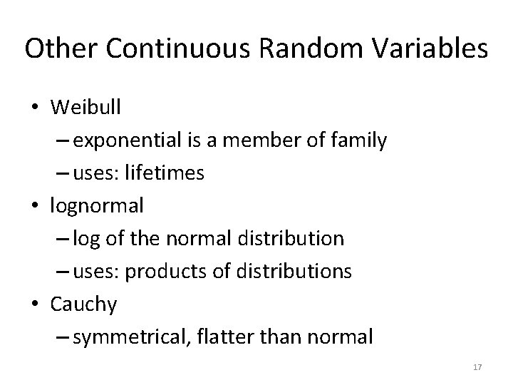 Other Continuous Random Variables • Weibull – exponential is a member of family –