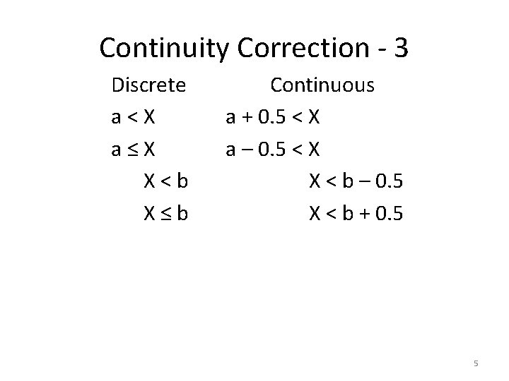 Continuity Correction - 3 Discrete a < X a ≤ X X < b