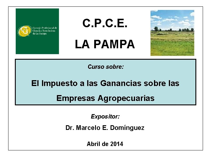 C. P. C. E. LA PAMPA Curso sobre: El Impuesto a las Ganancias sobre