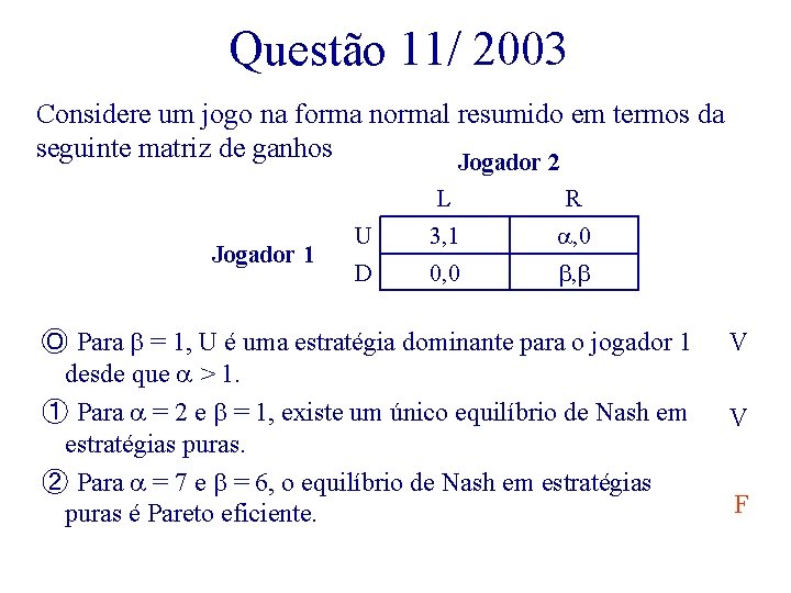 Questão 11/ 2003 Considere um jogo na forma normal resumido em termos da seguinte