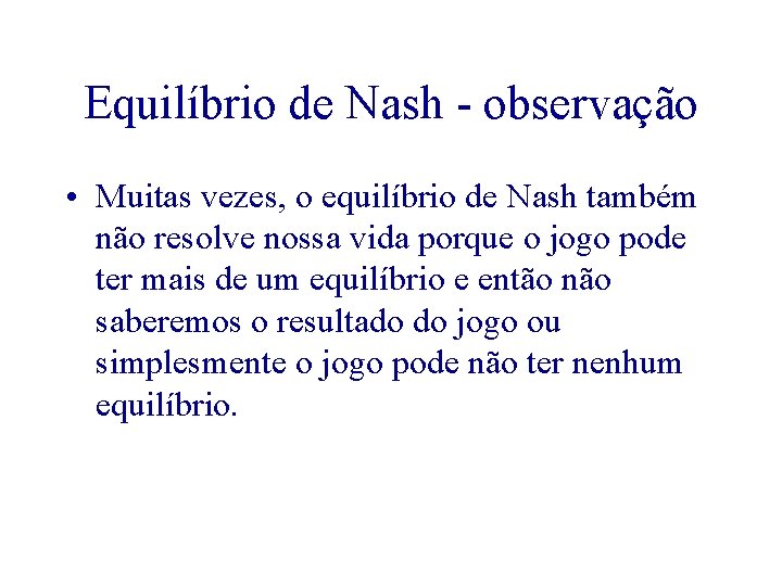 Equilíbrio de Nash - observação • Muitas vezes, o equilíbrio de Nash também não