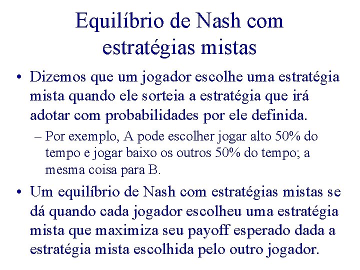 Equilíbrio de Nash com estratégias mistas • Dizemos que um jogador escolhe uma estratégia