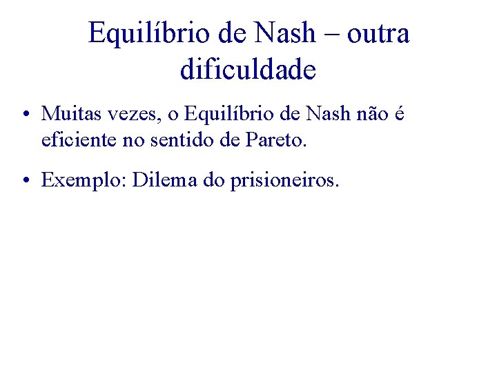 Equilíbrio de Nash – outra dificuldade • Muitas vezes, o Equilíbrio de Nash não