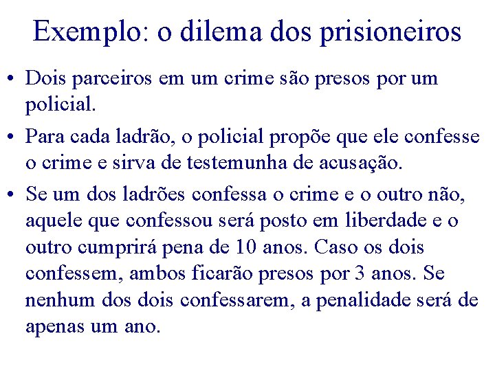 Exemplo: o dilema dos prisioneiros • Dois parceiros em um crime são presos por