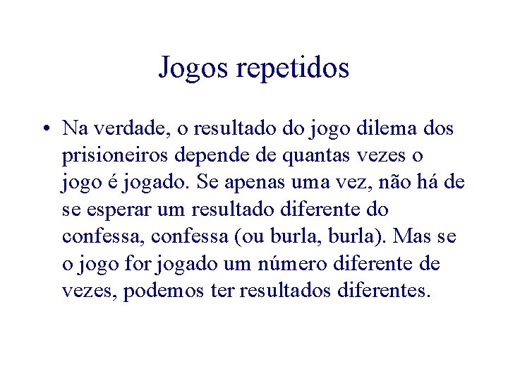 Jogos repetidos • Na verdade, o resultado do jogo dilema dos prisioneiros depende de