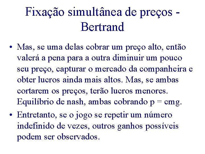 Fixação simultânea de preços - Bertrand • Mas, se uma delas cobrar um preço