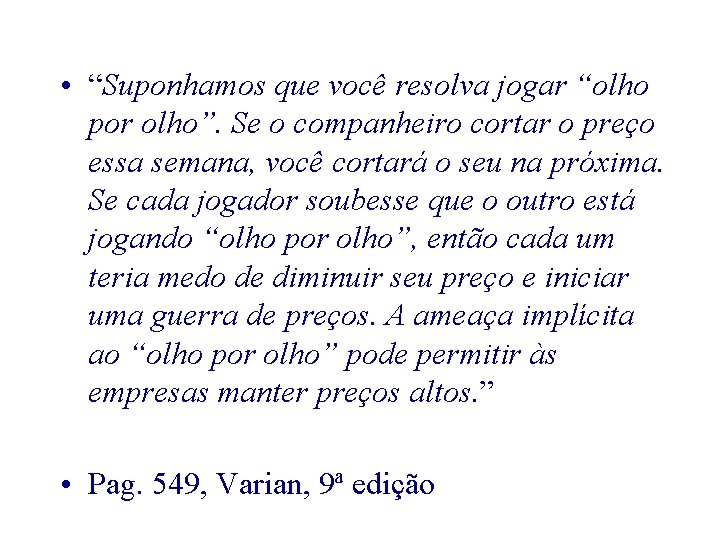  • “Suponhamos que você resolva jogar “olho por olho”. Se o companheiro cortar