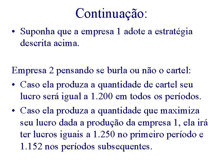 Continuação: • Suponha que a empresa 1 adote a estratégia descrita acima. Empresa 2