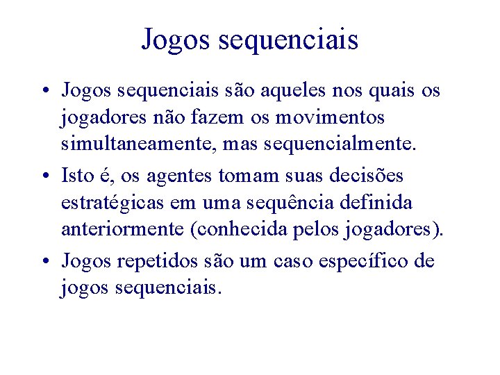 Jogos sequenciais • Jogos sequenciais são aqueles nos quais os jogadores não fazem os