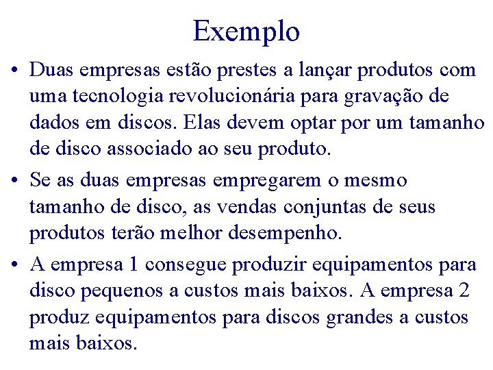 Exemplo • Duas empresas estão prestes a lançar produtos com uma tecnologia revolucionária para