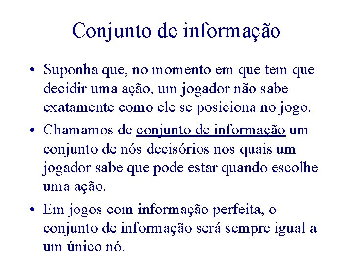 Conjunto de informação • Suponha que, no momento em que tem que decidir uma