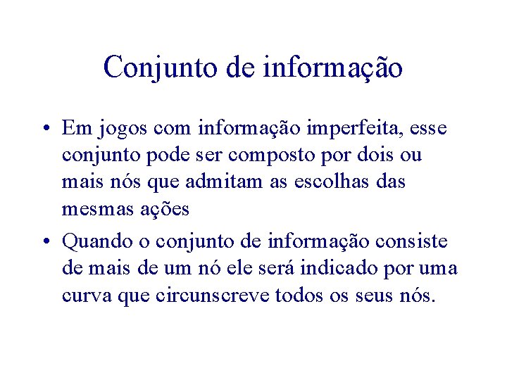 Conjunto de informação • Em jogos com informação imperfeita, esse conjunto pode ser composto