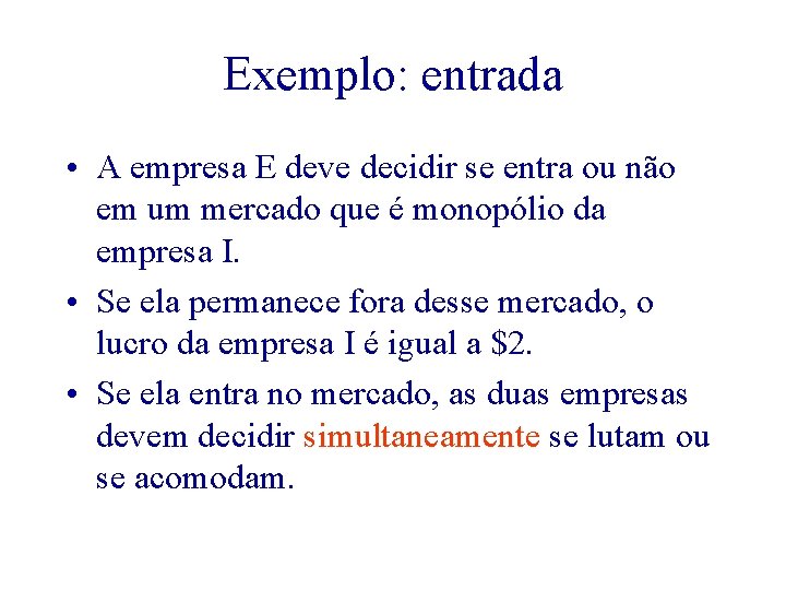 Exemplo: entrada • A empresa E deve decidir se entra ou não em um