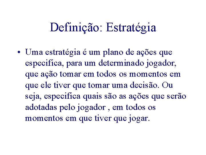 Definição: Estratégia • Uma estratégia é um plano de ações que especifica, para um