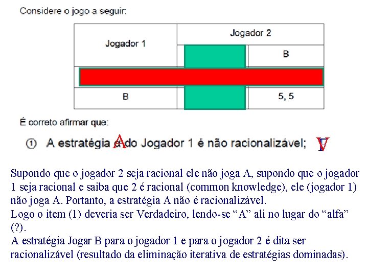 A V Supondo que o jogador 2 seja racional ele não joga A, supondo