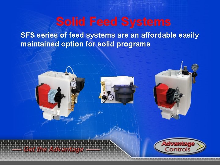 Solid Feed Systems SFS series of feed systems are an affordable easily maintained option