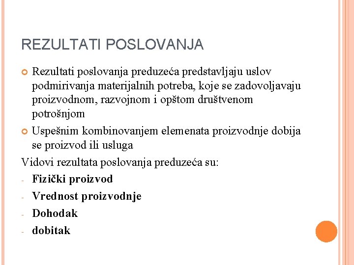 REZULTATI POSLOVANJA Rezultati poslovanja preduzeća predstavljaju uslov podmirivanja materijalnih potreba, koje se zadovoljavaju proizvodnom,