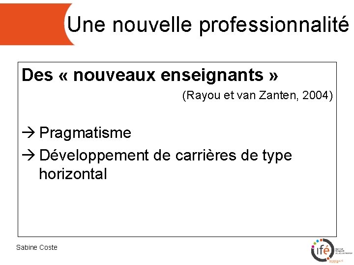 Une nouvelle professionnalité Des « nouveaux enseignants » (Rayou et van Zanten, 2004) à