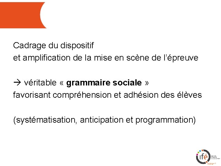 Cadrage du dispositif et amplification de la mise en scène de l’épreuve à véritable