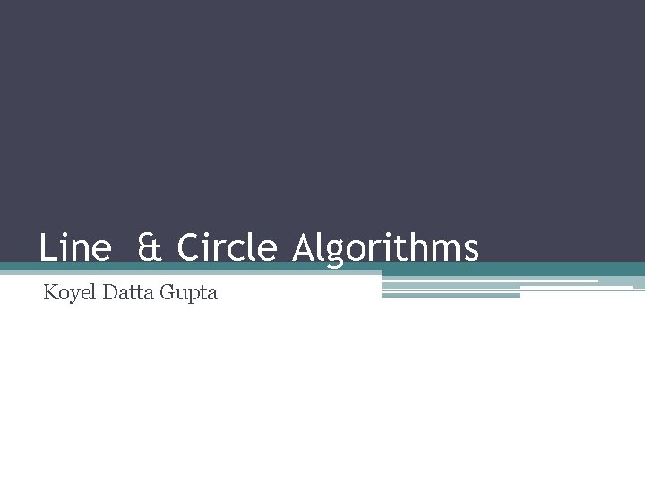 Line & Circle Algorithms Koyel Datta Gupta 