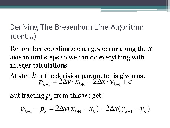 Deriving The Bresenham Line Algorithm (cont…) Remember coordinate changes occur along the x axis