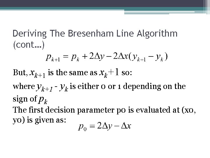 Deriving The Bresenham Line Algorithm (cont…) But, xk+1 is the same as xk+1 so: