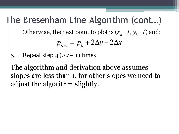 The Bresenham Line Algorithm (cont…) Otherwise, the next point to plot is (xk+1, yk+1)