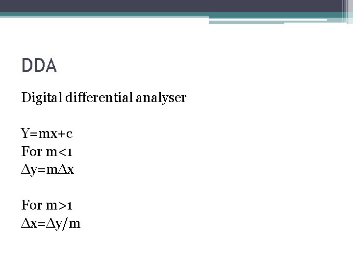 DDA Digital differential analyser Y=mx+c For m<1 ∆y=m∆x For m>1 ∆x=∆y/m 