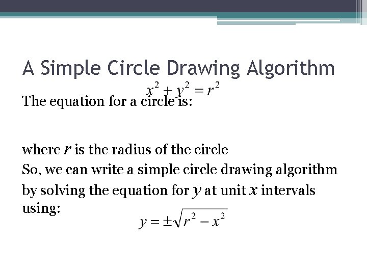 A Simple Circle Drawing Algorithm The equation for a circle is: where r is