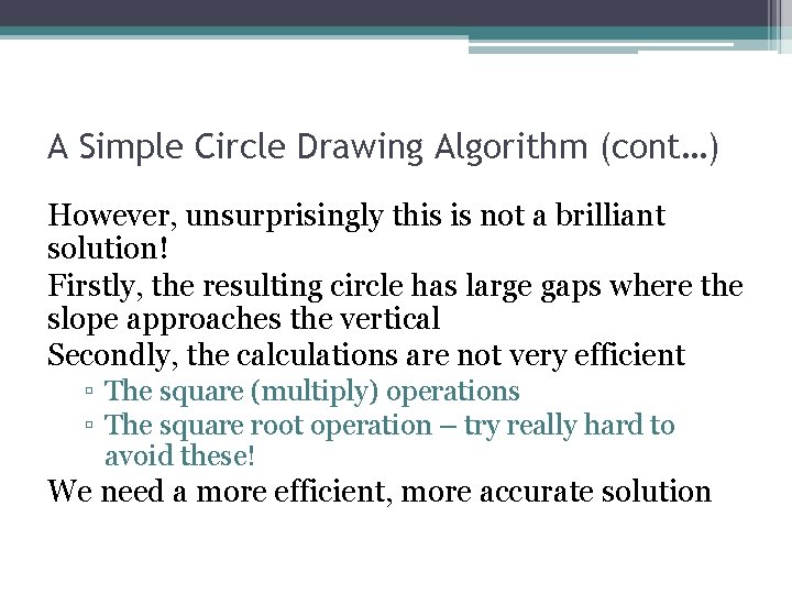 A Simple Circle Drawing Algorithm (cont…) However, unsurprisingly this is not a brilliant solution!