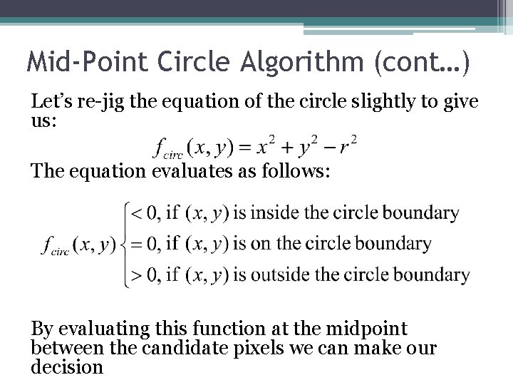 Mid-Point Circle Algorithm (cont…) Let’s re-jig the equation of the circle slightly to give