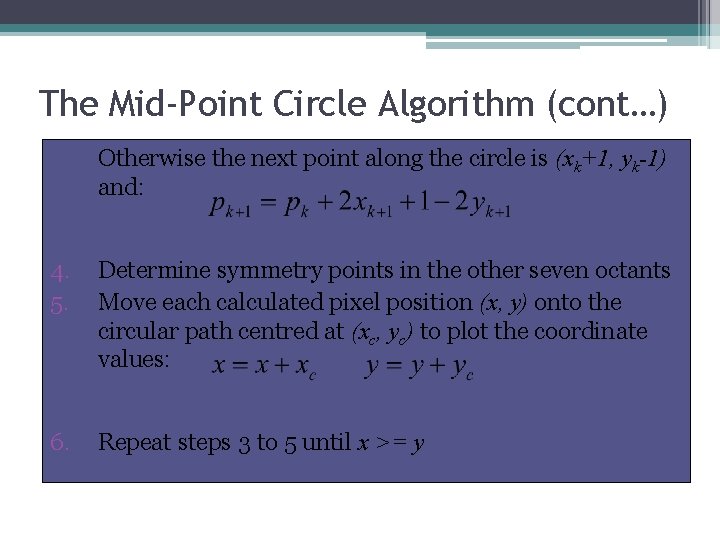 The Mid-Point Circle Algorithm (cont…) Otherwise the next point along the circle is (xk+1,