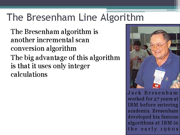 The Bresenham Line Algorithm The Bresenham algorithm is another incremental scan conversion algorithm The