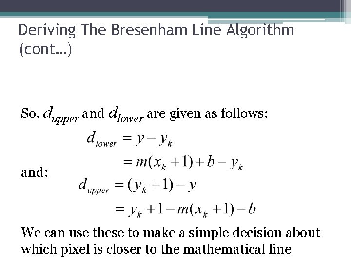 Deriving The Bresenham Line Algorithm (cont…) So, dupper and dlower are given as follows: