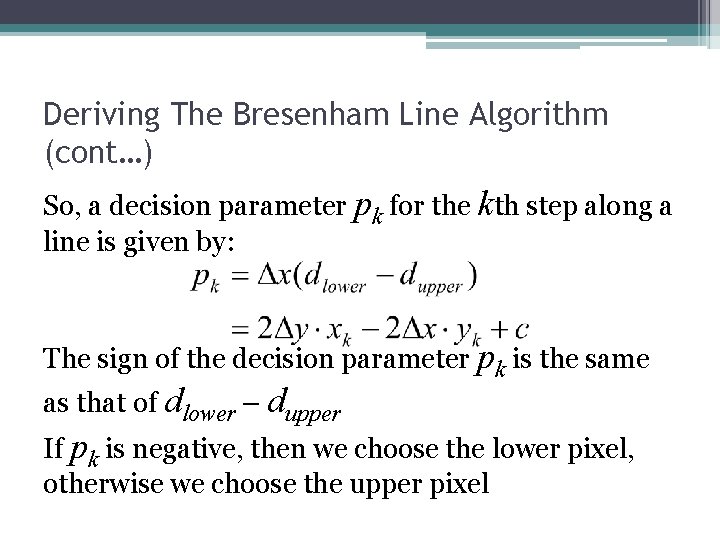 Deriving The Bresenham Line Algorithm (cont…) So, a decision parameter pk for the kth