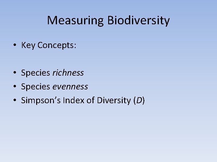 Measuring Biodiversity • Key Concepts: • Species richness • Species evenness • Simpson’s Index