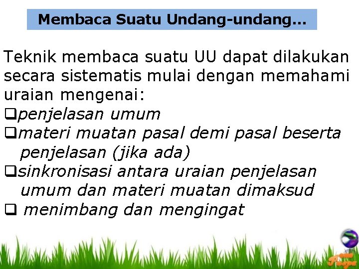 Membaca Suatu Undang-undang… Teknik membaca suatu UU dapat dilakukan secara sistematis mulai dengan memahami